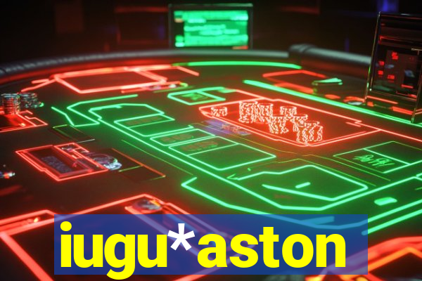 iugu*aston