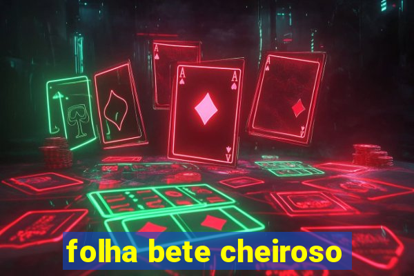 folha bete cheiroso