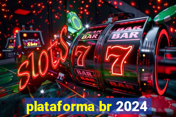 plataforma br 2024