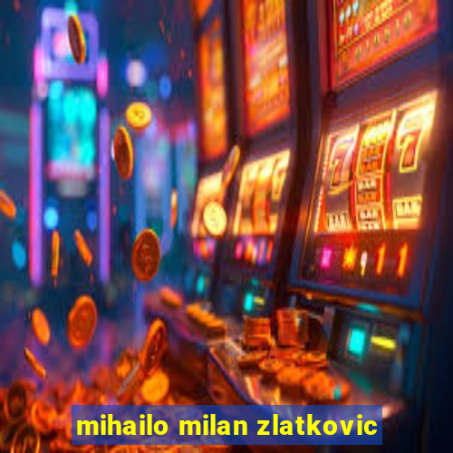 mihailo milan zlatkovic