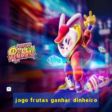 jogo frutas ganhar dinheiro