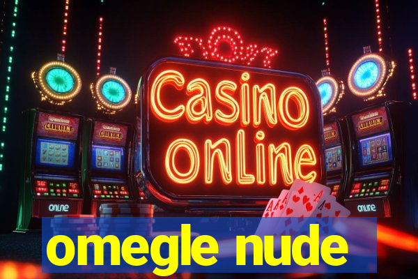 omegle nude