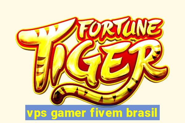 vps gamer fivem brasil