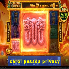 carol pessoa privacy