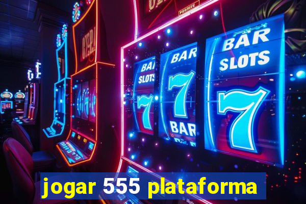 jogar 555 plataforma