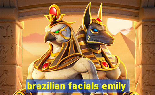 brazilian facials emily