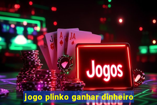 jogo plinko ganhar dinheiro