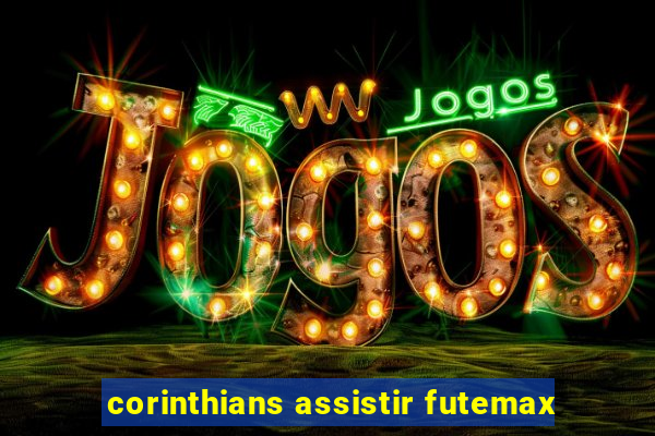 corinthians assistir futemax