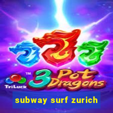 subway surf zurich