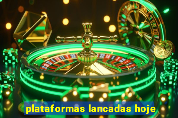 plataformas lancadas hoje