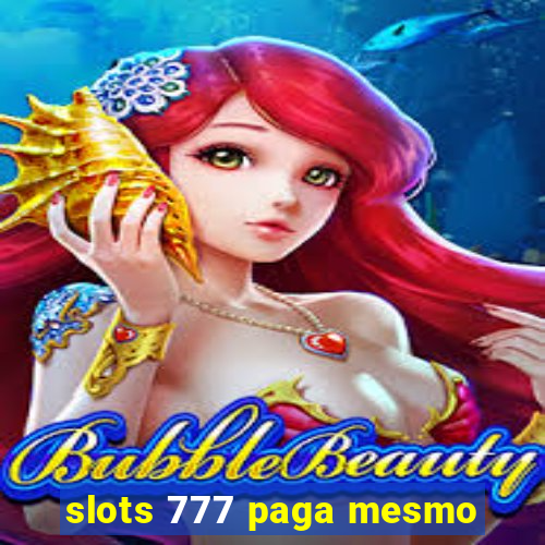 slots 777 paga mesmo