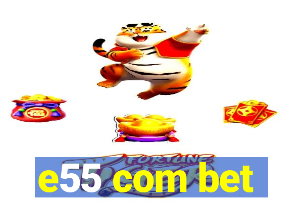 e55 com bet