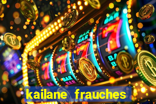 kailane frauches tem filhos