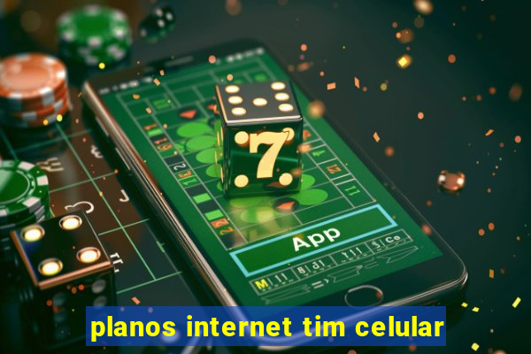 planos internet tim celular