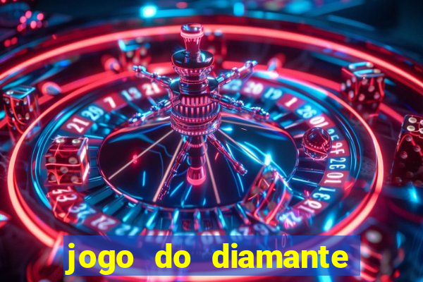 jogo do diamante para ganhar dinheiro