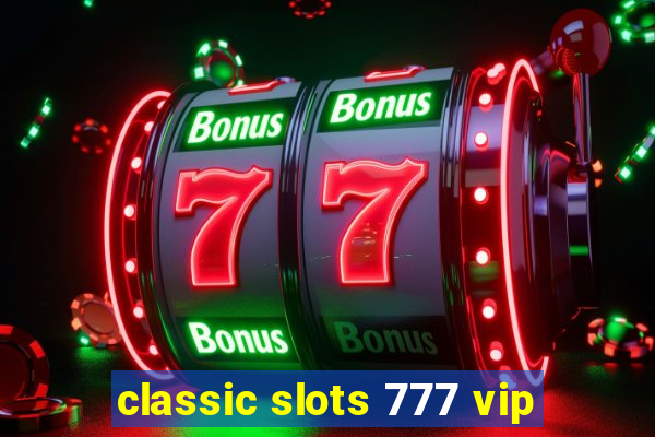 classic slots 777 vip