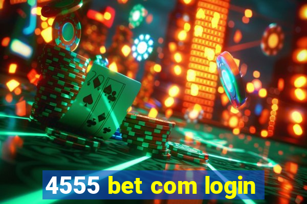 4555 bet com login