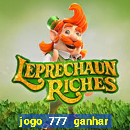 jogo 777 ganhar dinheiro de verdade