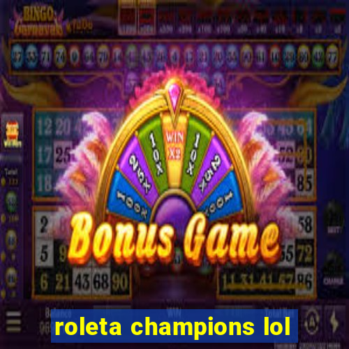 roleta champions lol