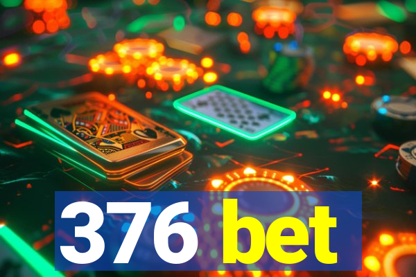 376 bet