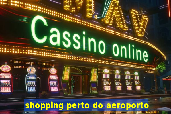 shopping perto do aeroporto