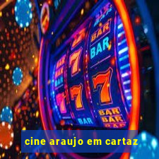 cine araujo em cartaz