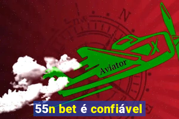 55n bet é confiável