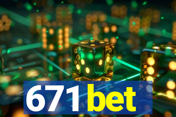 671 bet