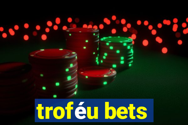 troféu bets