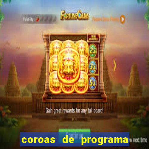 coroas de programa são paulo