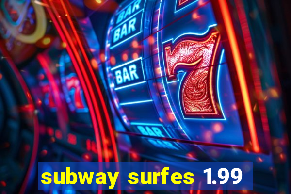 subway surfes 1.99