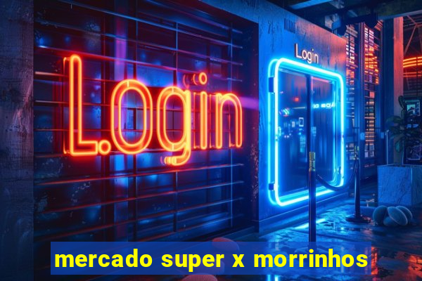 mercado super x morrinhos