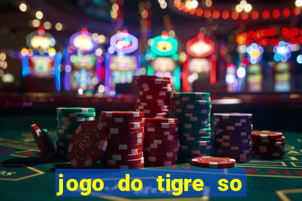 jogo do tigre so para brincar