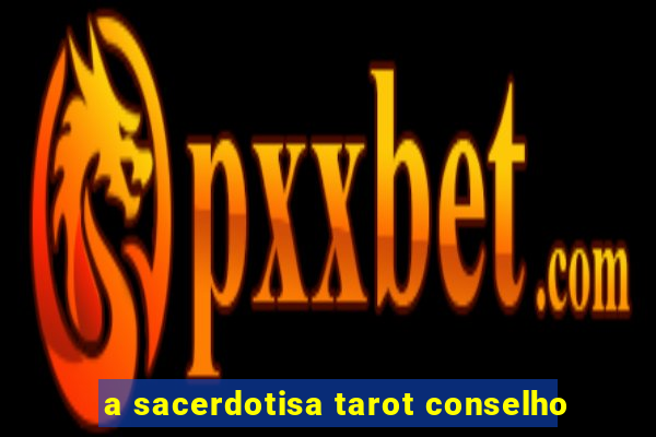 a sacerdotisa tarot conselho