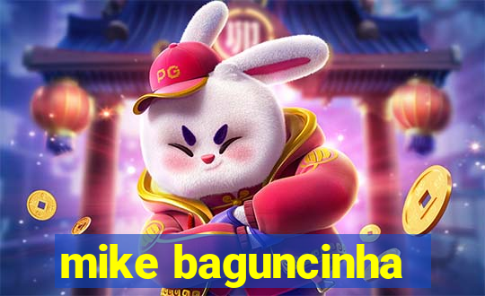 mike baguncinha