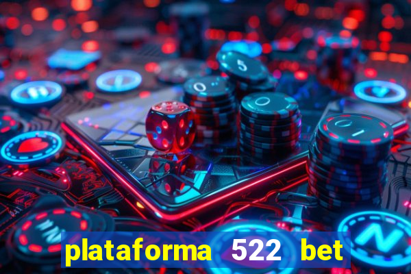 plataforma 522 bet 茅 confi谩vel