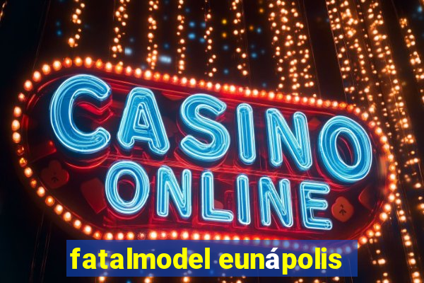 fatalmodel eunápolis