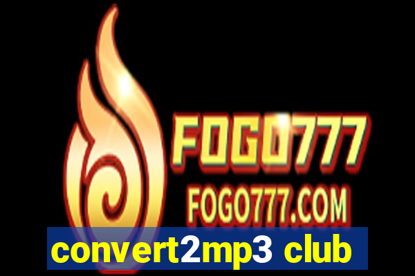 convert2mp3 club