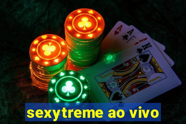 sexytreme ao vivo