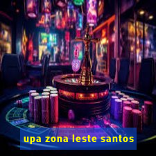 upa zona leste santos