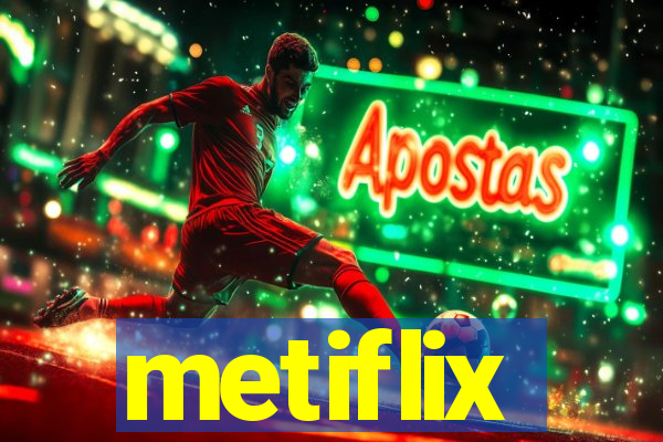 metiflix