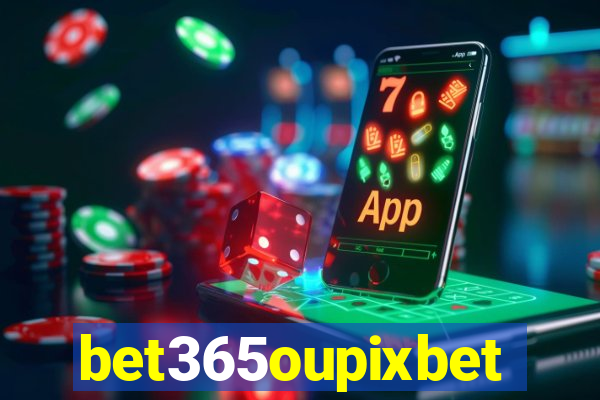 bet365oupixbet