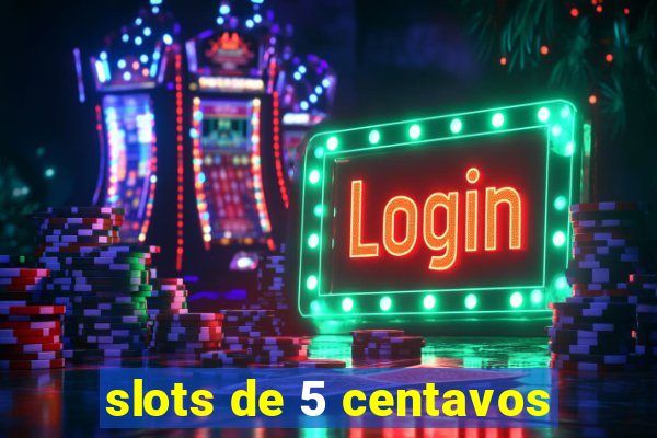 slots de 5 centavos