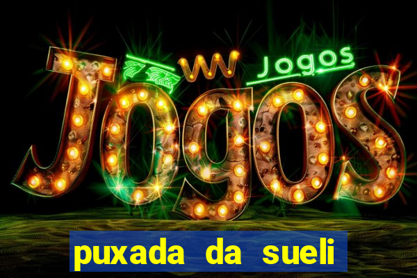 puxada da sueli jogo do bicho