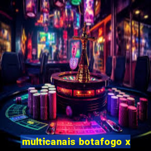 multicanais botafogo x