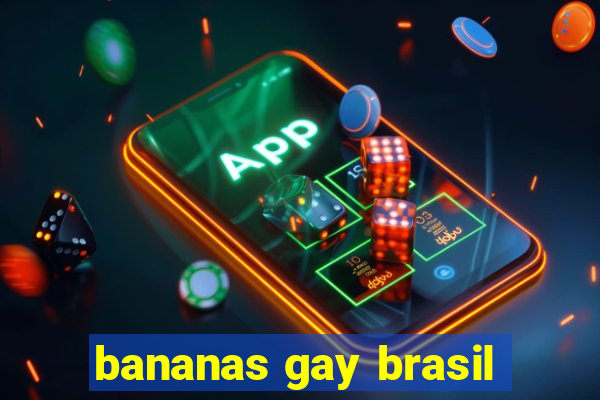 bananas gay brasil