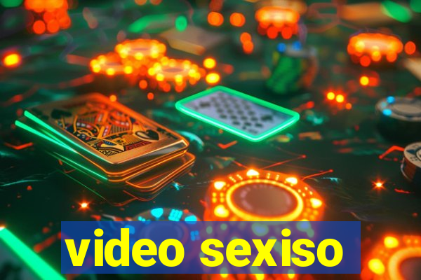 video sexiso