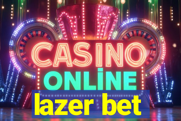 lazer bet