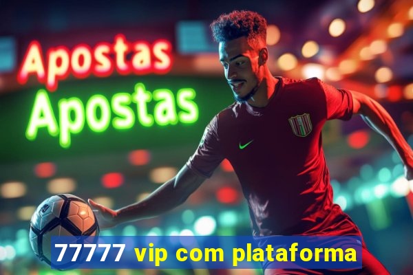 77777 vip com plataforma