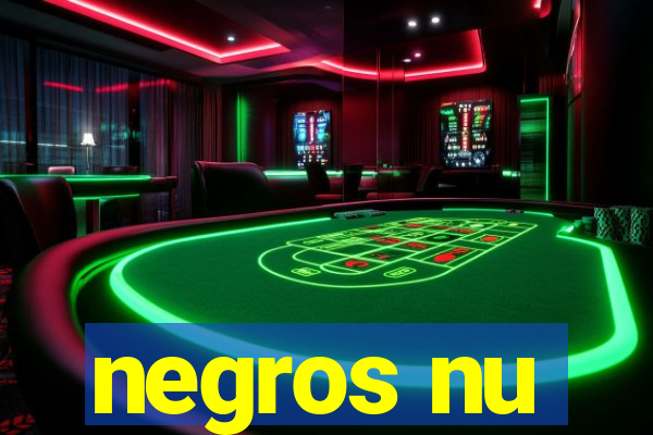 negros nu